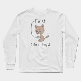 First Coffee Then Things - Cat Lover - Coffee Lover Long Sleeve T-Shirt